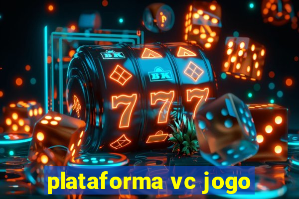 plataforma vc jogo